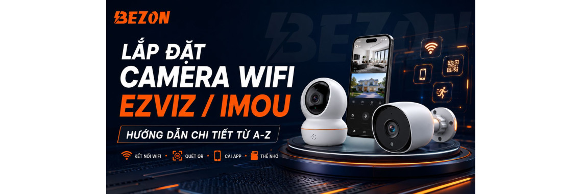 Hướng Dẫn Tự Lắp Đặt Camera WiFi EZVIZ/IMOU Tại Nhà Chi Tiết Từ A-Z