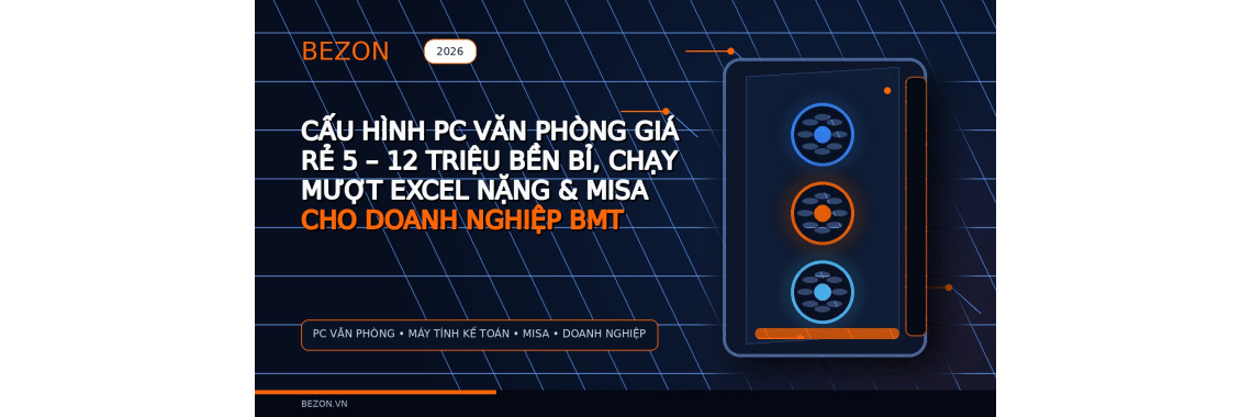 Cấu Hình PC Văn Phòng Giá Rẻ 5 – 12 Triệu Bền Bỉ, Chạy Mượt Excel Nặng & MISA Cho Doanh Nghiệp BMT