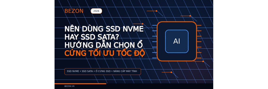 Nên Dùng SSD NVMe Hay SSD SATA? Hướng Dẫn Chọn Ổ Cứng Tối Ưu Tốc Độ